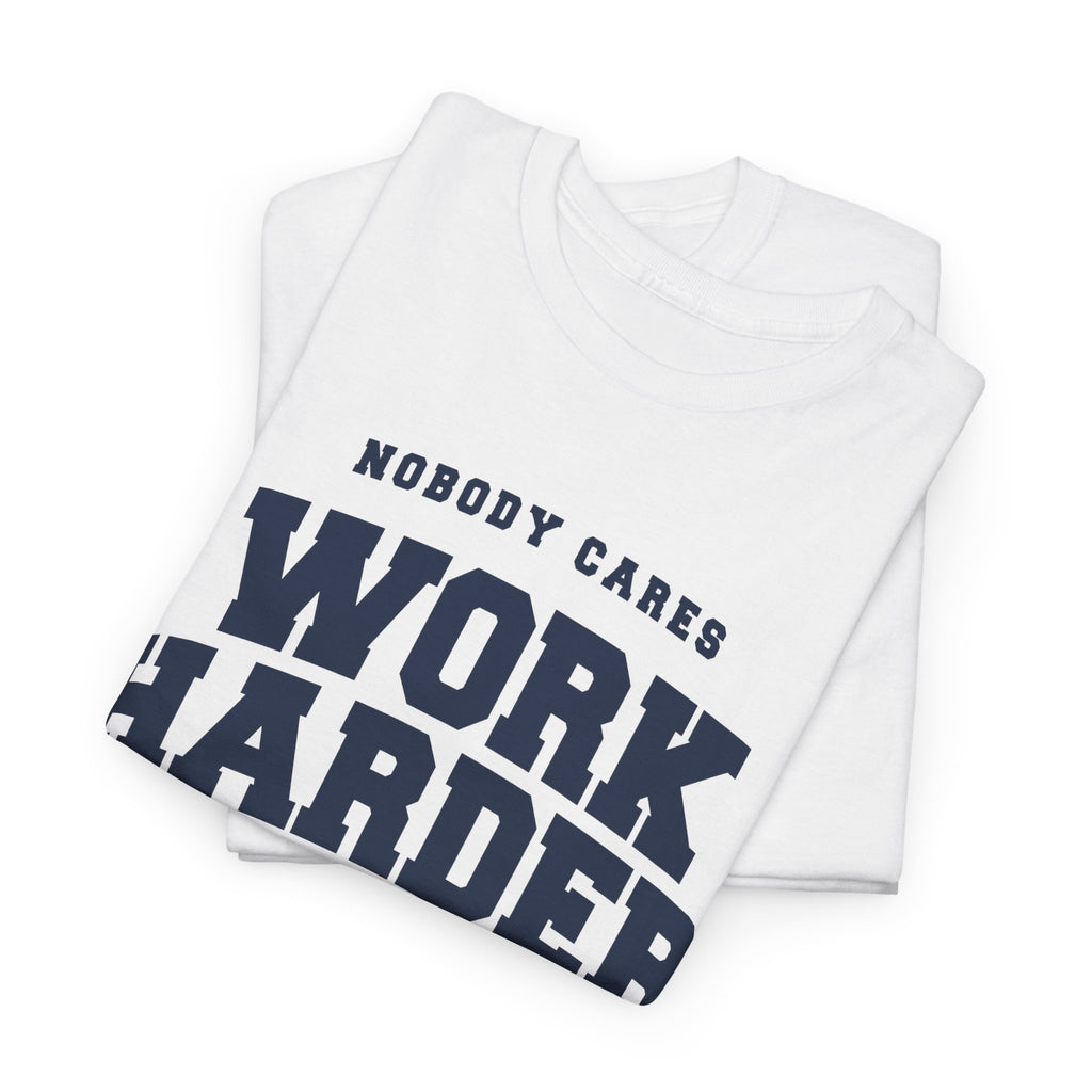 Nobody Cares Work Harder tee | Motivational Gym Shirt